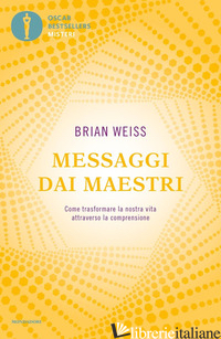 MESSAGGI DAI MAESTRI. COME TRASFORMARE LA NOSTRA VITA ATTRAVERSO LA COMPRENSIONE - WEISS BRIAN L.