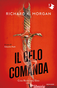 GELO COMANDA. COSA RESTA DEGLI EROI (IL). VOL. 2 - MORGAN RICHARD K.; RIALTI E. (CUR.)