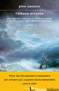 ELBANO ERRANTE. VITA, IMPRESE E AMORI DI UN SOLDATO DI VENTURA E DEL SUO GIOVANE - CACUCCI PINO