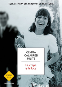 CREPA E LA LUCE. SULLA STRADA DEL PERDONO. LA MIA STORIA (LA) - CALABRESI MILITE GEMMA