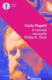 MONDO SECONDO PHILIP K. DICK (IL) - PAGETTI CARLO