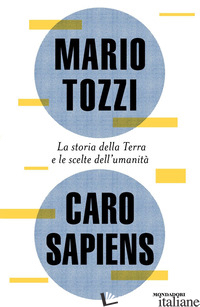 CARO SAPIENS. LA STORIA DELLA TERRA E LE SCELTE DELL'UMANITA'