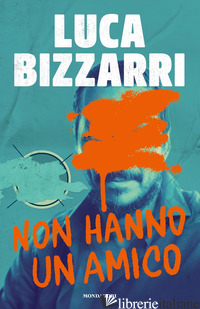 NON HANNO UN AMICO - BIZZARRI LUCA