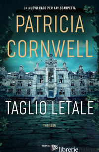 TAGLIO LETALE - CORNWELL PATRICIA D.