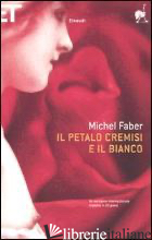 PETALO CREMISI E IL BIANCO (IL) - FABER MICHEL