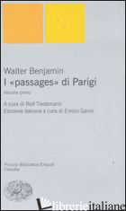 PASSAGES DI PARIGI (I) - BENJAMIN WALTER; TIEDEMANN R. (CUR.); GANNI E. (CUR.)