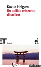 PALLIDO ORIZZONTE DI COLLINE (UN) - ISHIGURO KAZUO