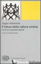 FUTURO DELLA NATURA UMANA. I RISCHI DI UNA GENETICA LIBERALE (IL) - HABERMAS JURGEN; CEPPA L. (CUR.)