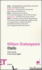 OTELLO. TESTO INGLESE A FRONTE - SHAKESPEARE WILLIAM; PAGETTI C. (CUR.)