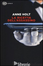 RICETTA DELL'ASSASSINO (LA) - HOLT ANNE