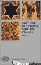 DISTRUZIONE DEGLI EBREI D'EUROPA (LA) - HILBERG RAUL; SESSI F. (CUR.)