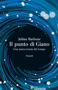 PUNTO DI GIANO. UNA NUOVA TEORIA DEL TEMPO (IL) - BARBOUR JULIAN