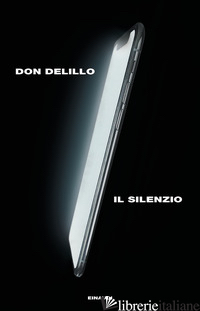 SILENZIO (IL) - DELILLO DON
