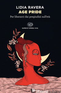 AGE PRIDE. PER LIBERARCI DAI PREGIUDIZI SULL'ETA'