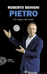 PIETRO. UN UOMO NEL VENTO - BENIGNI ROBERTO