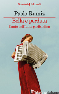 BELLA E PERDUTA. CANTO DELL'ITALIA GARIBALDINA