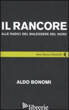 RANCORE. ALLE RADICI DEL MALESSERE DEL NORD (IL) - BONOMI ALDO