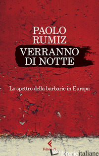 VERRANNO DI NOTTE. LO SPETTRO DELLA BARBARIE IN EUROPA - RUMIZ PAOLO