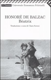 BEATRIX - BALZAC HONORE' DE; SERENI C. (CUR.)