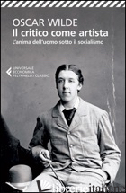 CRITICO COME ARTISTA-L'ANIMA DELL'UOMO SOTTO IL SOCIALISMO. TESTO INGLESE A FRON - WILDE OSCAR; CENI A. (CUR.)