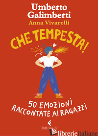 CHE TEMPESTA! 50 EMOZIONI RACCONTATE AI RAGAZZI. EDIZ. A COLORI - GALIMBERTI UMBERTO