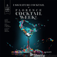 SIGNATURE COCKTAIL DI FLORENCE COCKTAIL WEEK (I) - MENCARELLI P. (CUR.)