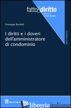 DIRITTI E DOVERI DELL'AMMINISTRATORE DI CONDOMINIO (I) - BORDOLLI GIUSEPPE