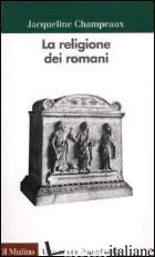 RELIGIONE DEI ROMANI (LA) - CHAMPEAUX JACQUELINE; SALOMON N. (CUR.)