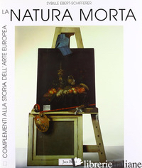 NATURA MORTA. STORIA, FORME, SIGNIFICATI (LA) - EBERT-SCHIFFERER SYBILLE; CASSANELLI R. (CUR.)