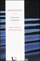 COMMEDIE ROMANTICHE - SHAKESPEARE WILLIAM; CIONI F. (CUR.)