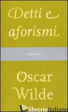 DETTI E AFORISMI - WILDE OSCAR