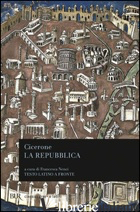 REPUBBLICA. TESTO LATINO A FRONTE (LA) - CICERONE MARCO TULLIO; NENCI F. (CUR.)