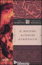 MISTERO DEI TESCHI DI CRISTALLO (IL) - MORTON CHRIS; THOMAS CERI L.