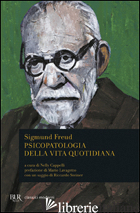 PSICOPATOLOGIA DELLA VITA QUOTIDIANA - FREUD SIGMUND; CAPPELLI N. (CUR.)