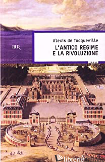 ANTICO REGIME E LA RIVOLUZIONE (L') - TOCQUEVILLE ALEXIS DE