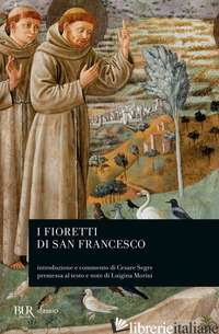 FIORETTI DI SAN FRANCESCO (I) - FRANCESCO D'ASSISI (SAN); MORLINI L. (CUR.)