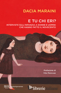 E TU CHI ERI? INTERVISTE SULL'INFANZIA A DONNE E UOMINI CHE HANNO FATTO IL NOVEC - MARAINI DACIA