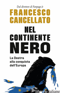 NEL CONTINENTE NERO. LA DESTRA ALLA CONQUISTA DELL'EUROPA - CANCELLATO FRANCESCO