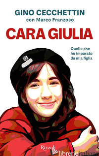 CARA GIULIA. QUELLO CHE HO IMPARATO DA MIA FIGLIA - CECCHETTIN GINO