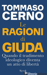 RAGIONI DI GIUDA. QUANDO IL TRADIMENTO IDEOLOGICO DIVENTA UN ATTO DI LIBERTA' (L - CERNO TOMMASO
