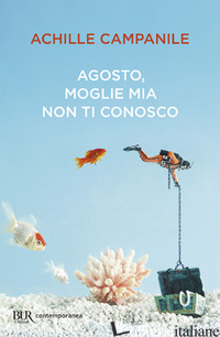 AGOSTO, MOGLIE MIA NON TI CONOSCO - CAMPANILE ACHILLE