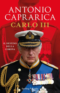 CARLO III. IL DESTINO DELLA CORONA - CAPRARICA ANTONIO