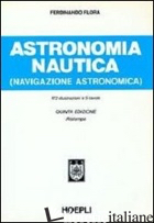 ASTRONOMIA NAUTICA (NAVIGAZIONE ASTRONOMICA). PER GLI IST. TECNICI NAUTICI - FLORA FERDINANDO