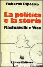 POLITICA E LA STORIA. MACHIAVELLI E VICO (LA) - ESPOSITO ROBERTO
