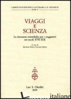 VIAGGI E SCIENZA. LE ISTRUZIONI SCIENTIFICHE PER I VIAGGIATORI NEI SECOLI XVII-X - BOSSI M. (CUR.); GREPPI C. (CUR.)