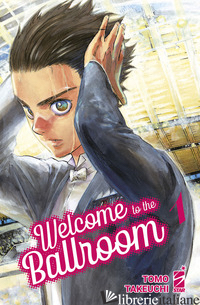 WELCOME TO THE BALLROOM. VOL. 1 - TAKEUCHI TOMO