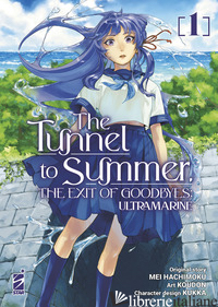 TUNNEL TO SUMMER. THE EXIT OF GOODBYES: ULTRAMARINE (THE). VOL. 1 - HACHI MOKUNE; KUKKA