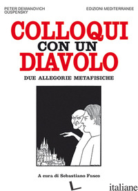 COLLOQUI CON UN DIAVOLO. DUE ALLEGORIE METAFISICHE. NUOVA EDIZ. - USPENSKIJ P. D.; FUSCO S. (CUR.)
