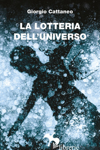 LOTTERIA DELL'UNIVERSO (LA) - CATTANEO GIORGIO