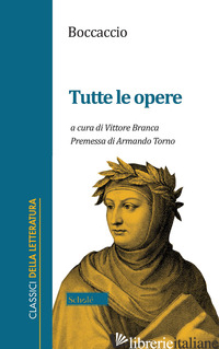TUTTE LE OPERE - BOCCACCIO GIOVANNI; BRANCA V. (CUR.)